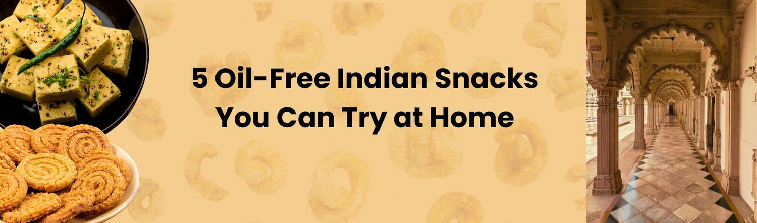 5 Oil-Free Indian Snacks You Can Try at Home