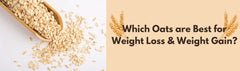 Which Oats are Best for Weight Loss & Weight Gain?