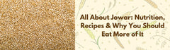 What is Jowar? Jowar Nutrition Facts, Health Benefits & Delicious Millet Snacks Recipes