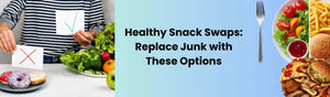 Healthy Snack Swaps: Replace Junk with These Options