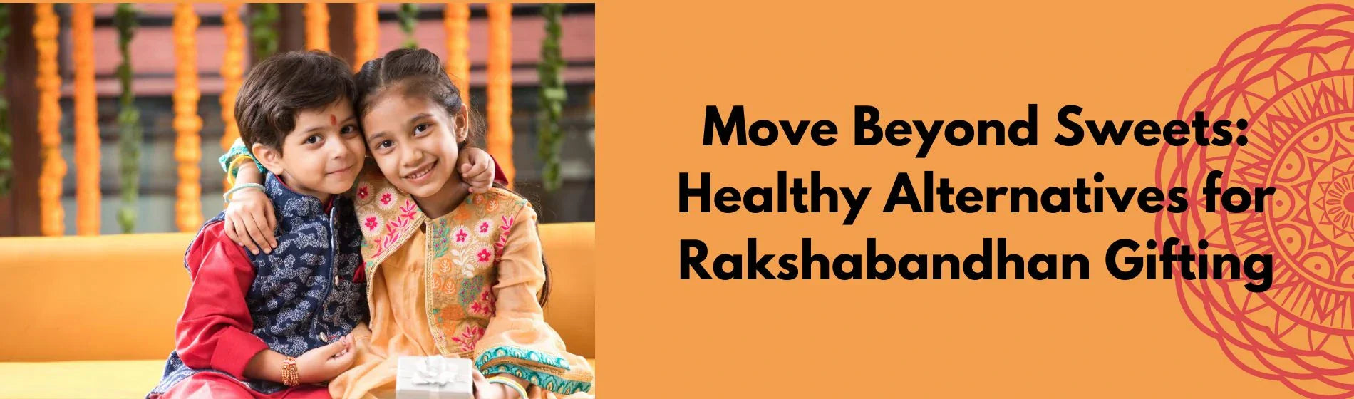 Move Beyond Sweets: Healthy Alternatives for Raksha bandhan Gifting