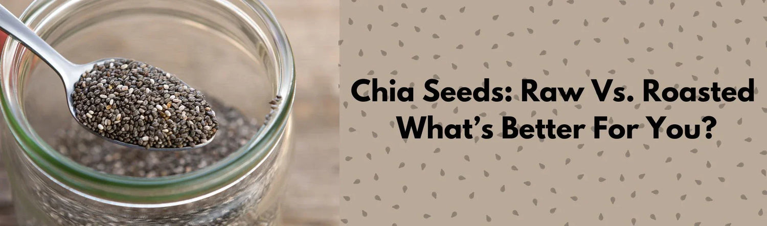 Chia seeds raw vs roasted