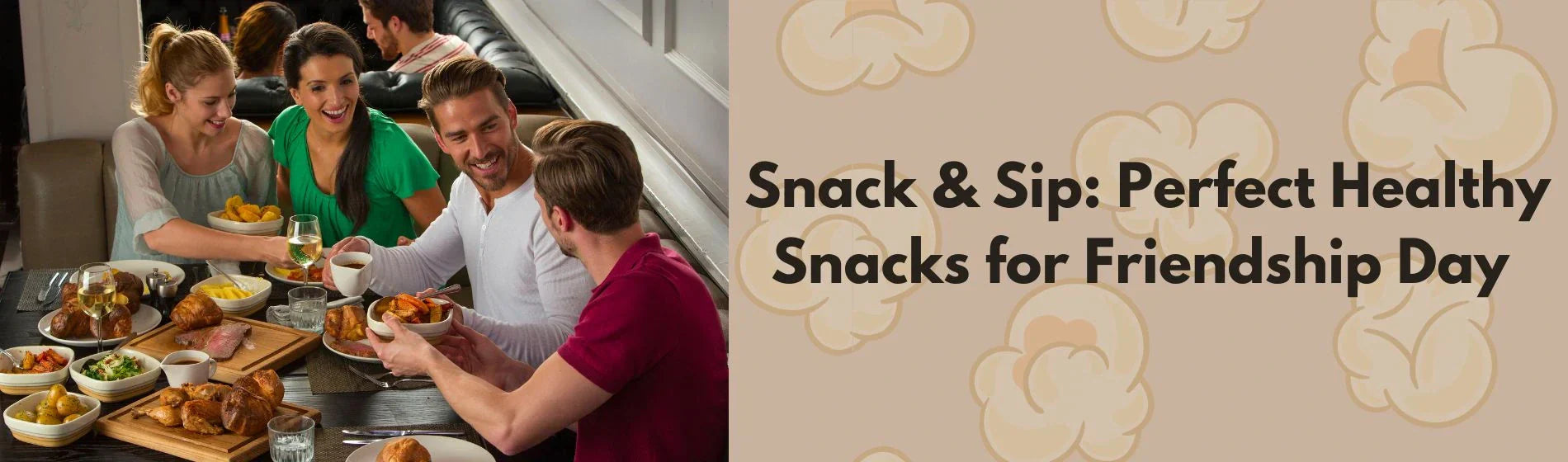 Snack & Sip: Perfect Healthy Snacks for Friendship Day