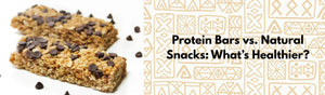 Protein Bars vs. Natural Snacks – What’s Healthier?