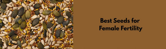 Best Seeds for Female Fertility