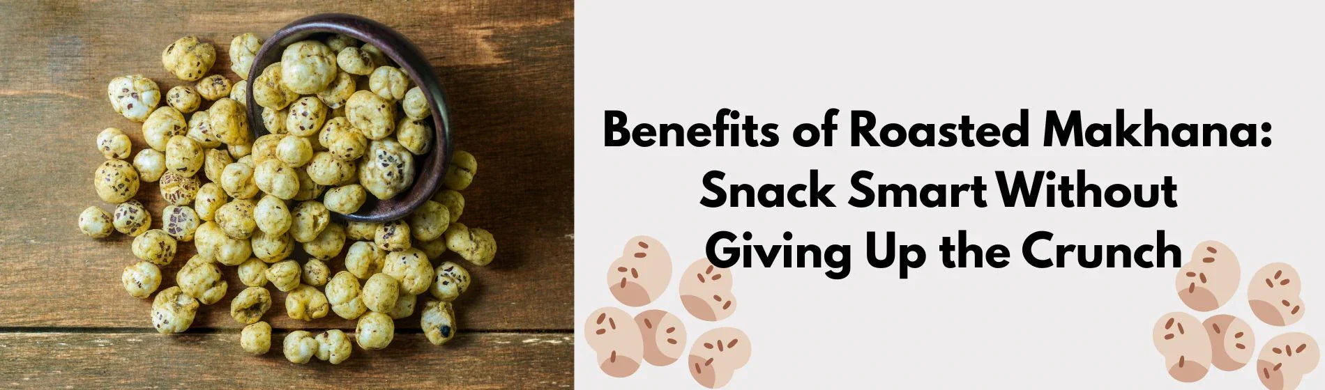 Benefits of Roasted Makhana: Snack Smart Without Giving Up the Crunch