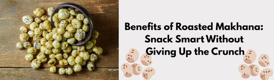 Benefits of Roasted Makhana