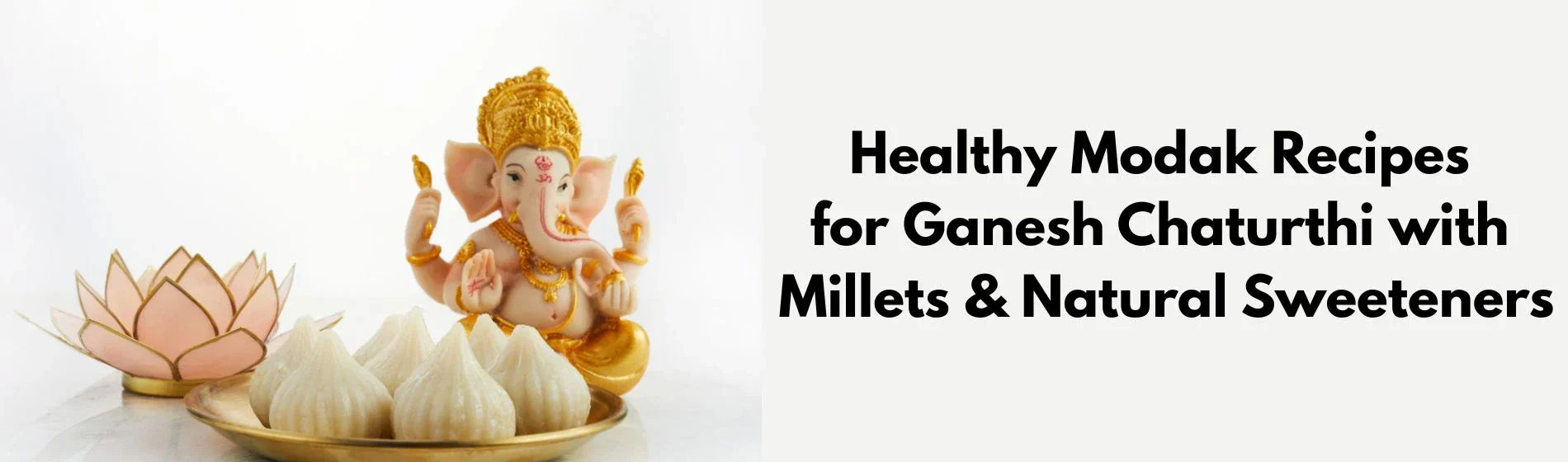 Healthy Modak Recipes for Ganesh Chaturthi with Millets & Natural Sweeteners