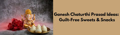 Ganesh Chaturthi Prasad Ideas: Guilt-Free Sweets & Snacks