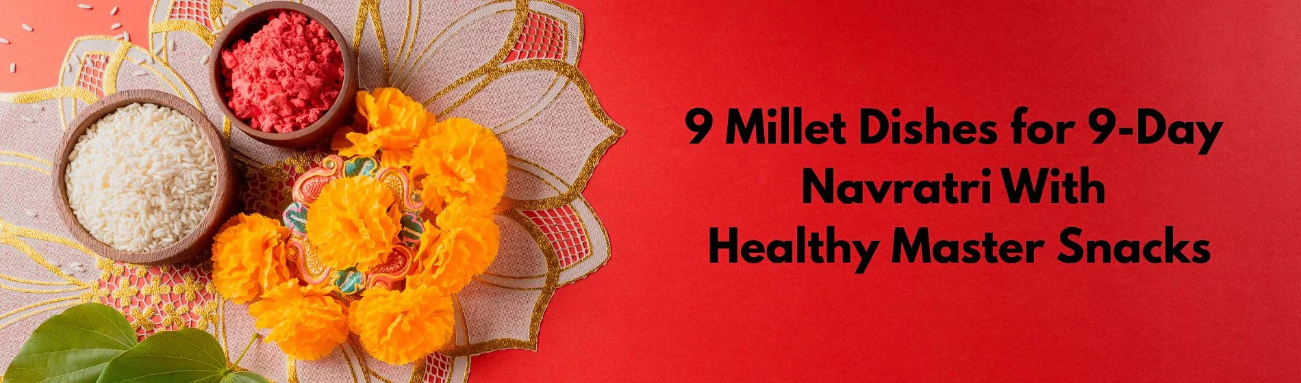 Millets for Festive Energy – 9 Millet Dishes for 9-Day Festival With Healthy Master Snacks