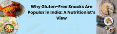 Why Gluten-Free Snacks Are Popular in India: A Nutritionist’s View