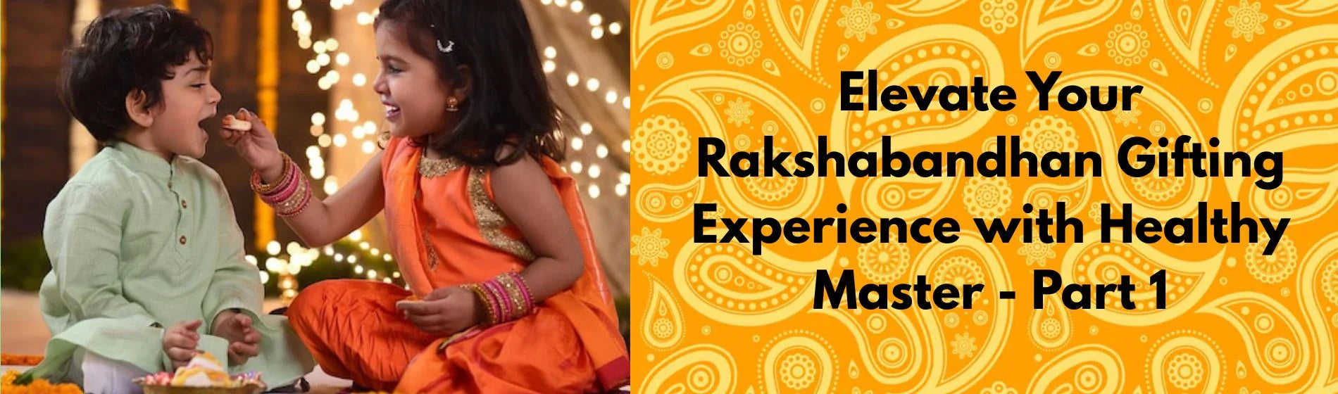 Elevate Your Rakshabandhan Gifting Experience with Healthy Master - Part 1
