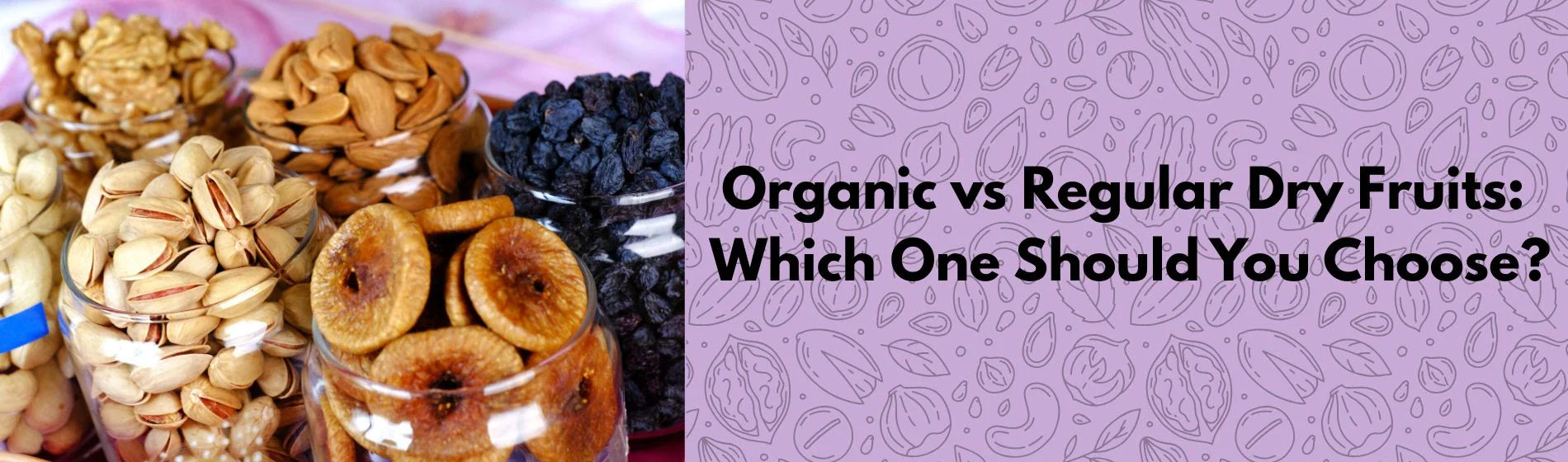Organic vs Regular Dry Fruits: Which One Should You Choose?