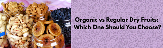 Organic vs Regular Dry Fruits
