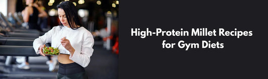 High-Protein Millet Recipes for Gym Diets