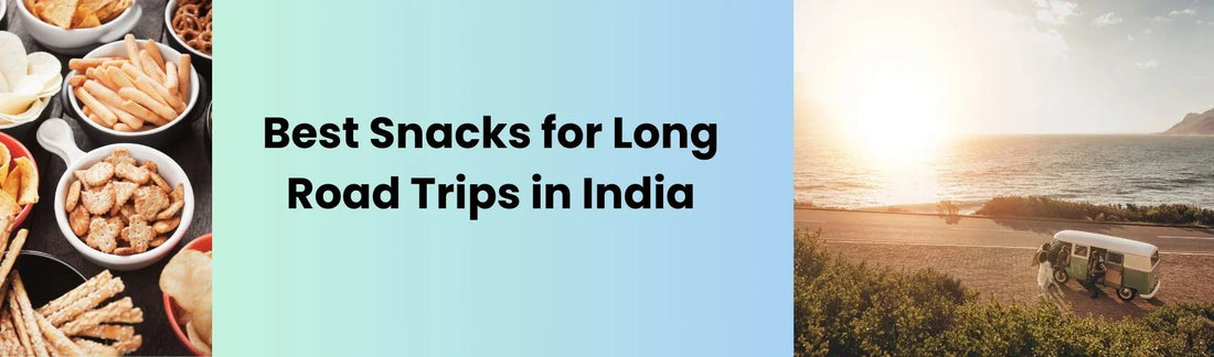 Best Snacks for Long Road Trips in India