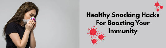 Healthy Snacks for Immunity Boosting 
