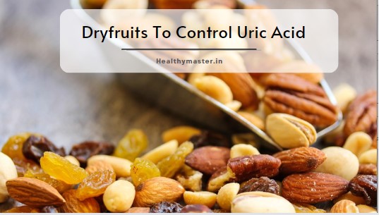 6 Dry Fruits you Should Consume to Control your Uric Acid Levels