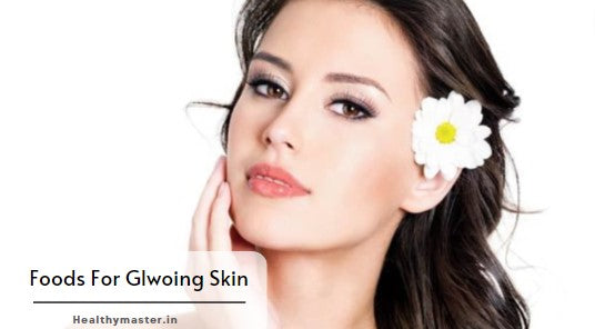 6 Must-Eat Foods for a Glowing Skin: An Ultimate Guide