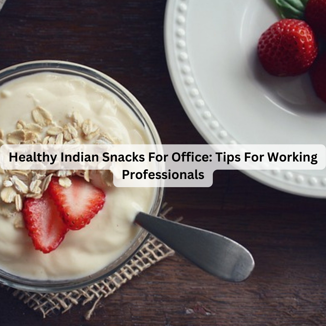 healthy Indian snacks for office