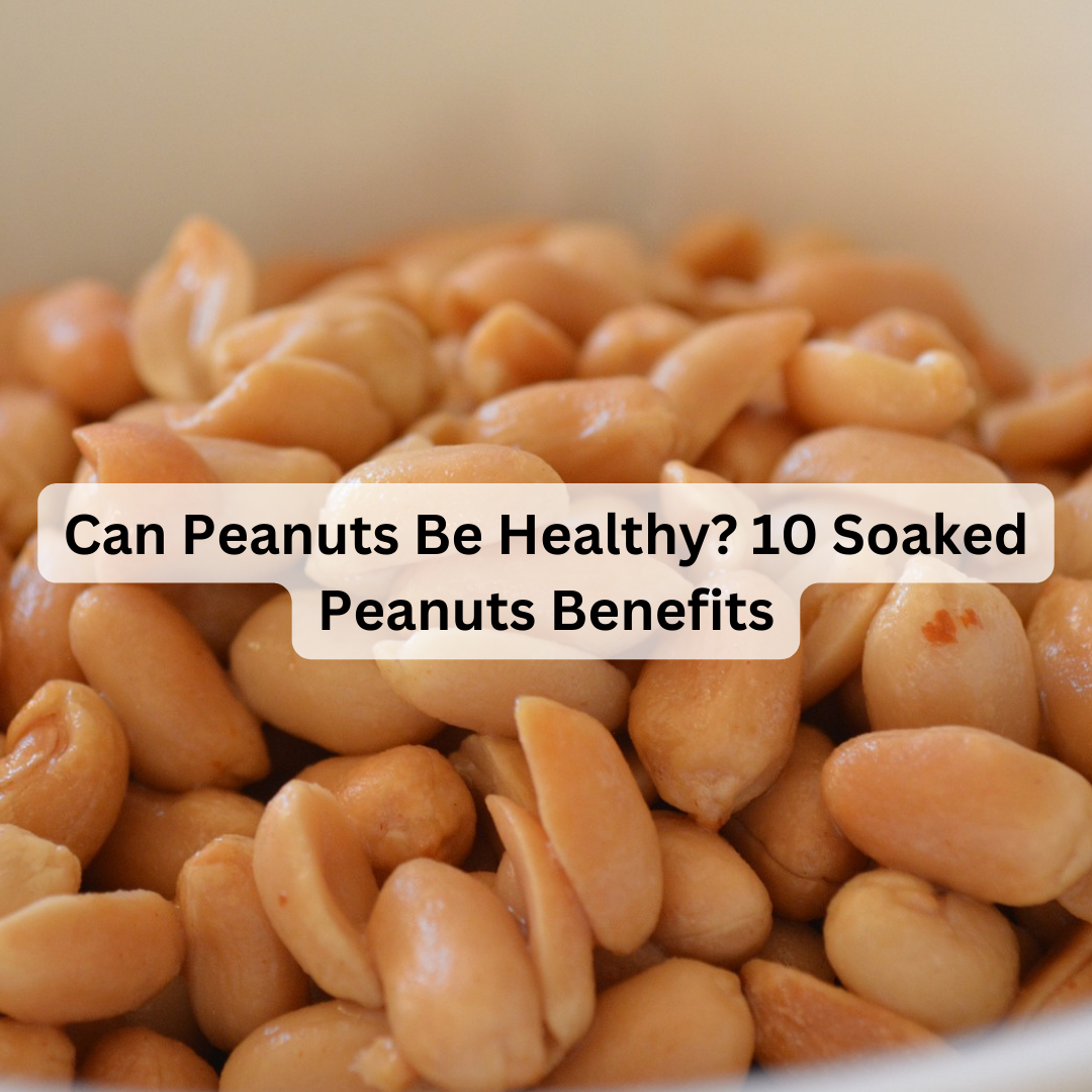 soaked peanuts benefits 