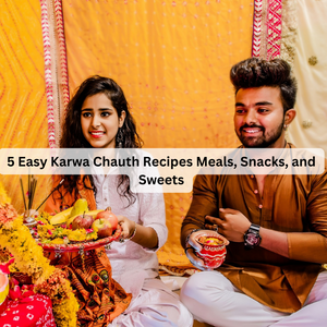 5 Easy Karwa Chauth Recipes Meals, Snacks, and Sweets