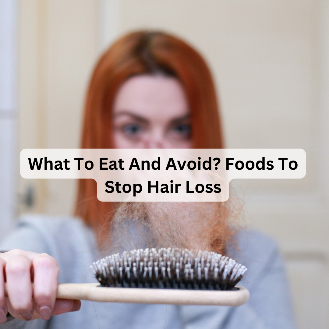 What To Eat And Avoid? Foods To Stop Hair Loss - Healthy Master