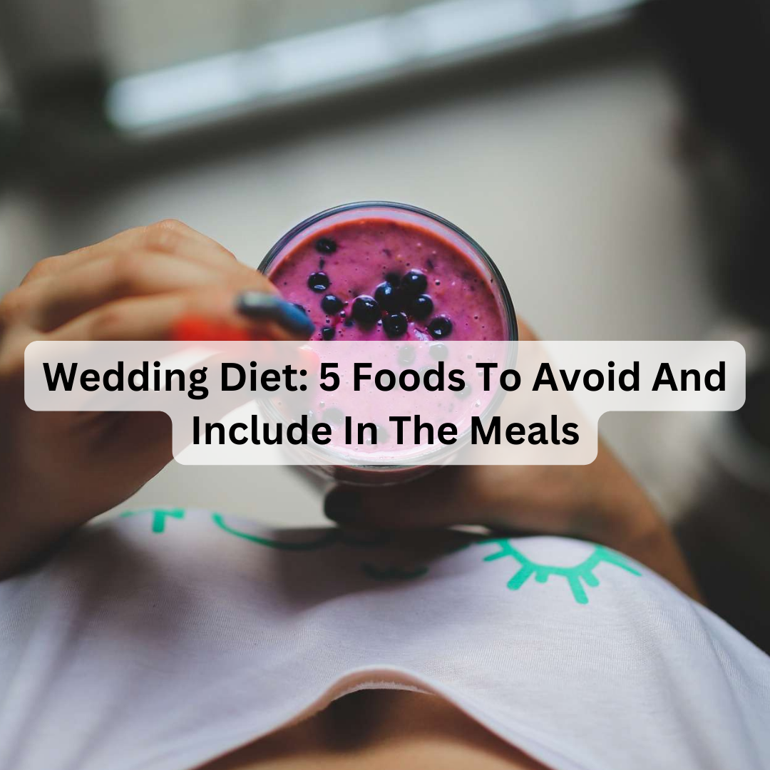 Wedding Diet: 5 Foods To Avoid And Include In The Meals