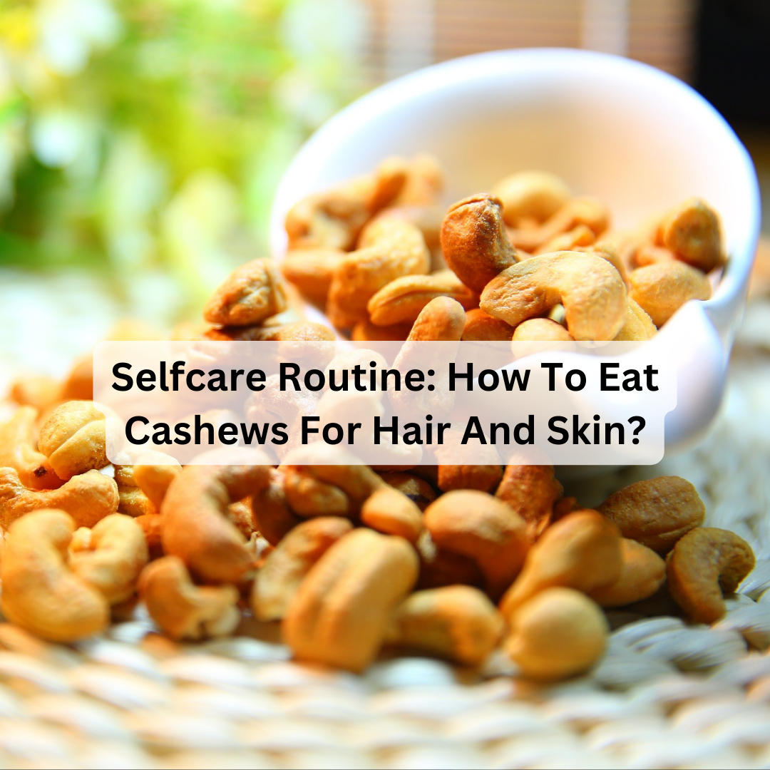 how to eat cashew for hair and skin