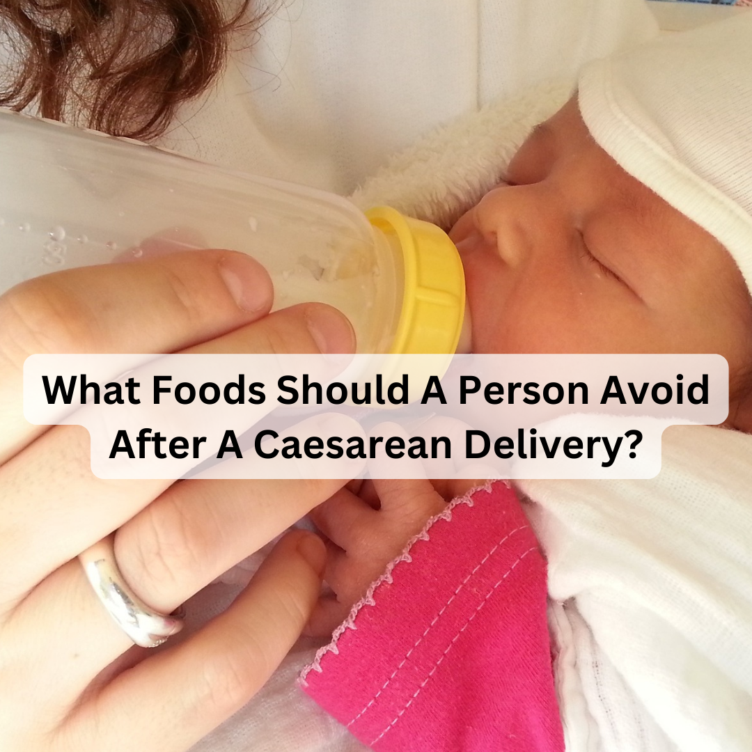 What Foods Should A Person Avoid After A Caesarean Delivery?