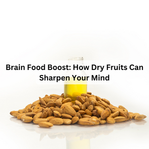 Brain Food Boost: How Dry Fruits Can Sharpen Your Mind