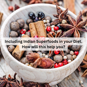 Including Indian Superfoods in your Diet. How will this help you?