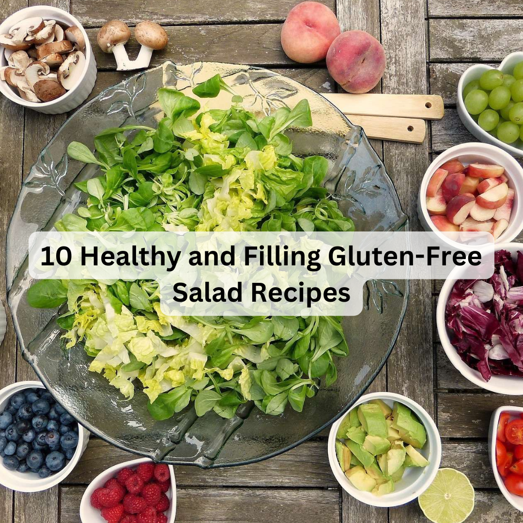 10 Healthy and Filling Gluten-Free Salad Recipes