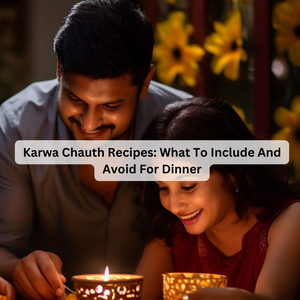 Karwa Chauth Recipes: What To Include And Avoid For Dinner