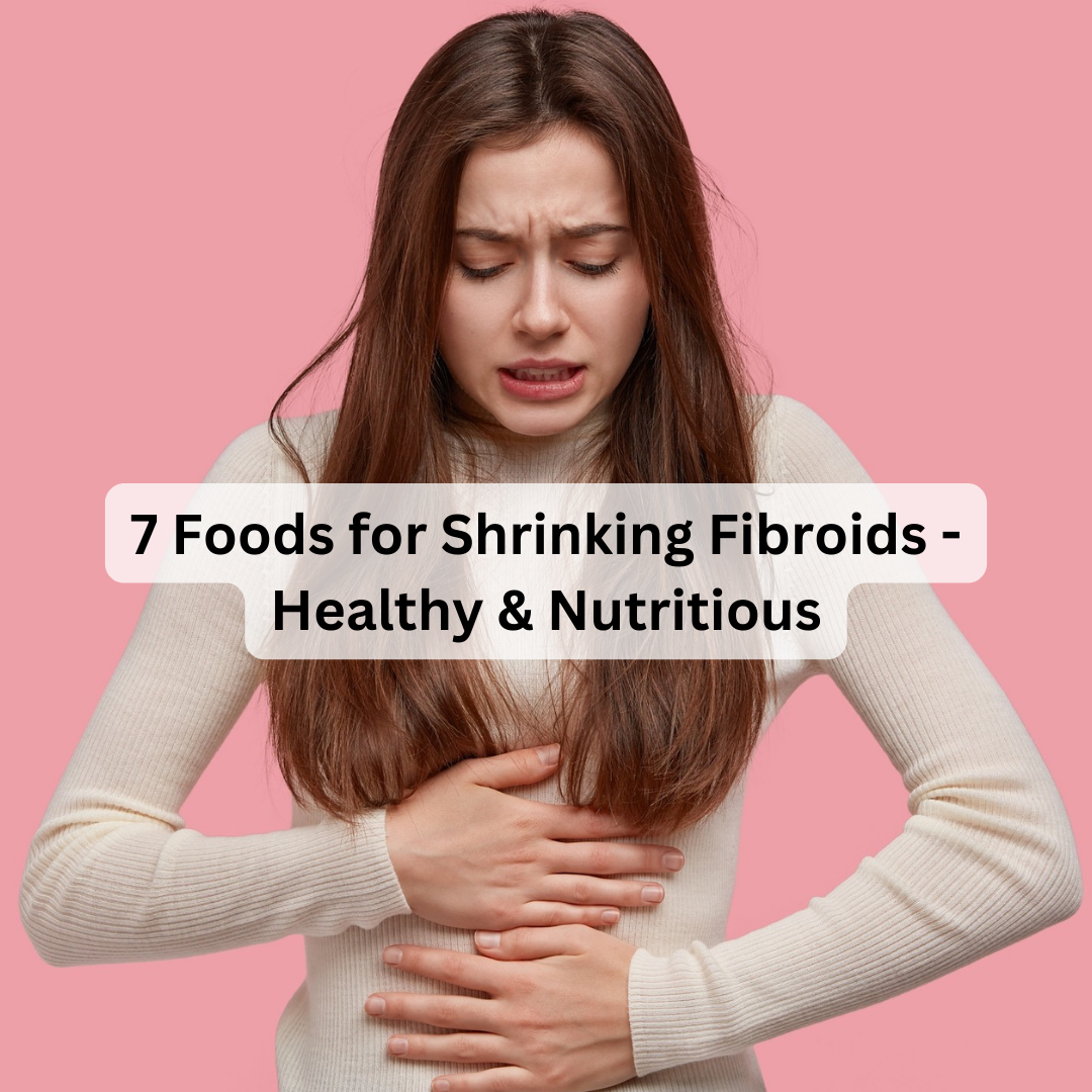 7 Foods for Shrinking Fibroids Healthy & Nutritious Healthy Master