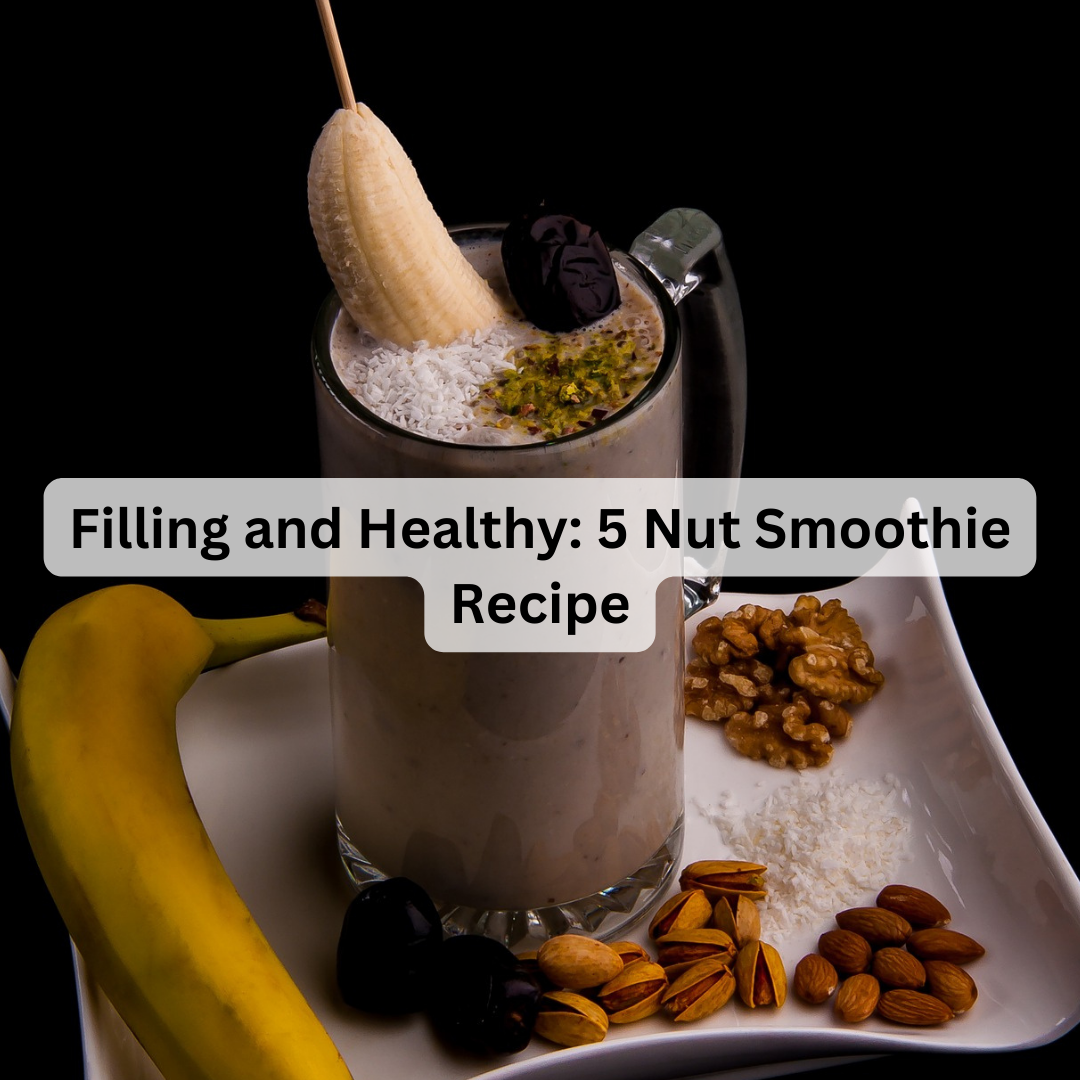 Filling and Healthy: 5 Nut Smoothie Recipe