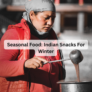 Seasonal Food: Indian Snacks For Winter