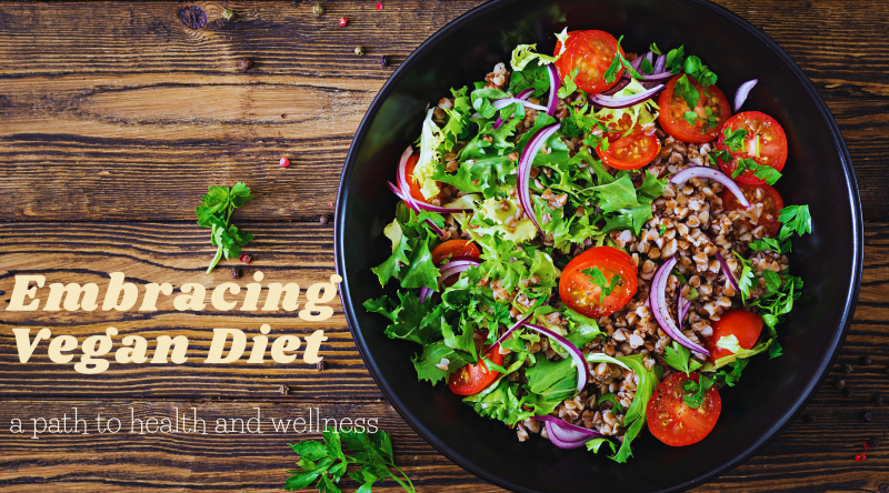 Embracing Vegan Diet - A Path to Health and Wellness